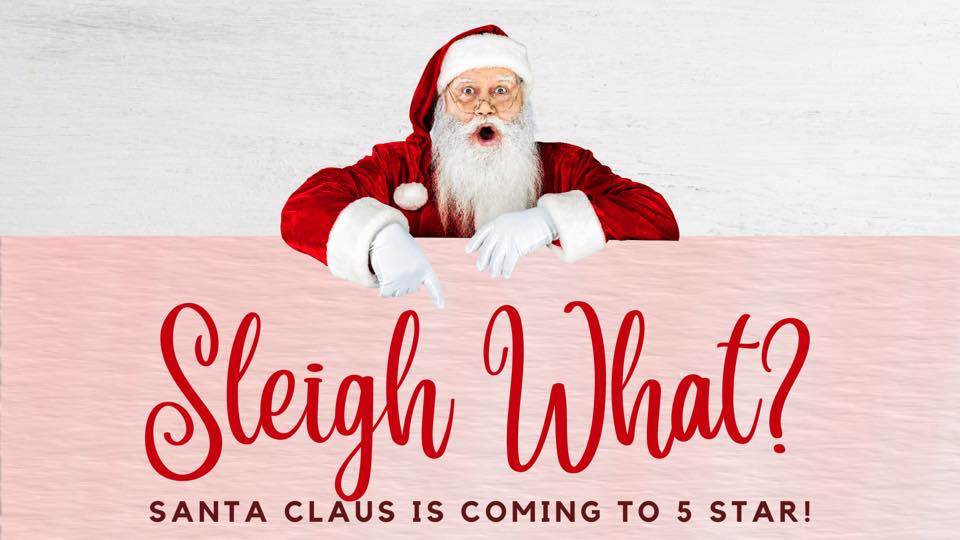 Sleigh What?! Santa Claus is coming to 5 Star!