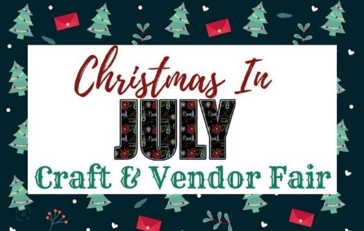 Christmas in July: Craft & Vendor Fair