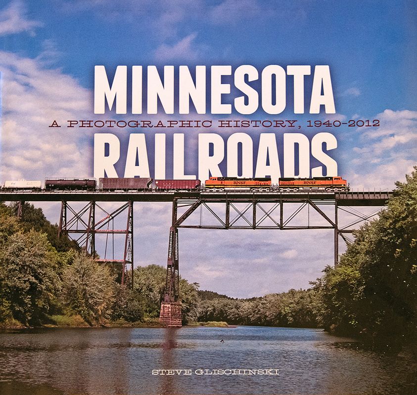 Minnesota Railroads: A Photographic History 1940-2012
